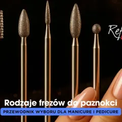Różne rodzaje frezów do paznokci: walcowy, stożkowe i kulka. Przewodnik wyboru dla manicure i pedicure.