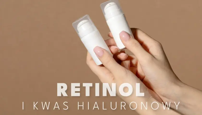 Dłonie trzymają białe buteleczki z pompką. Tekst: RETINOL I KWAS HIALURONOWY. Dowiedz się, z czym łączyć retinol.