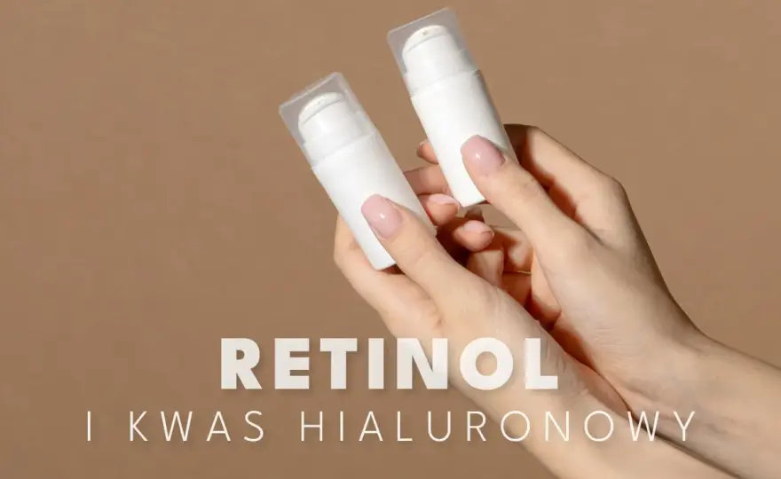 Z czym łączyć retinol? Uniknij podrażnień i wzmocnij efekty